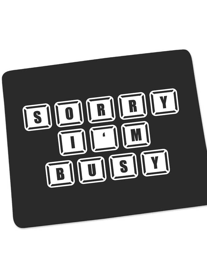 Mousepad mit Spruch - Sorry I'm busy